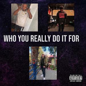 Who You Really Do It For (feat. K7TheFinesser & Babystud) (Remastered|Explicit)