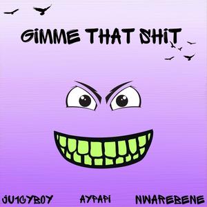 Gimme that **** (feat. Nwarebene & Aypapi) [Explicit]