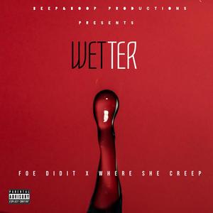 Wetter (feat. FOE DidIt & Where She Creep) (Explicit)