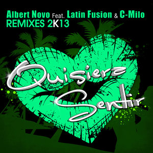Quisiera Sentir (feat. Latin Fusion & C-Milo) (Remixes 2K13)