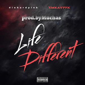Life different (feat. Diehardpink & Emkay77x) (Explicit)