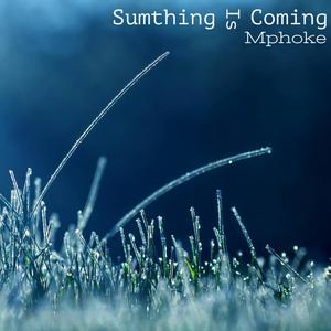 Sumthing Is Coming