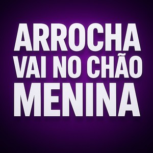 ARROCHA VAI NO CHÃO MENINA (Explicit)