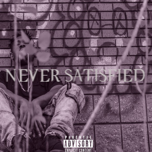 Never Satisfied (Explicit)