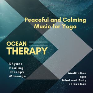 Ocean Therapy (Peaceful And Calming Music For Yoga, Dhyana, Healing, Therapy, Massage, Meditation, Spa, Mind And Body Relaxation)