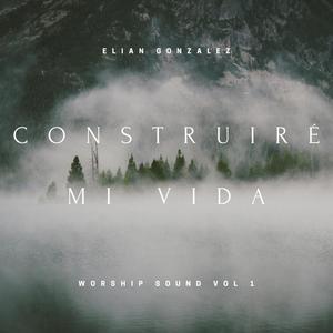 Construire Mi Vida (Worship Sound Vol 1)