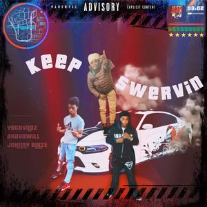 KEEP SWERVIN (feat. Johnny Blaze & Bravowill) [Explicit]