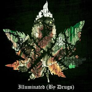 Illuminated (By Drugs) [Explicit]