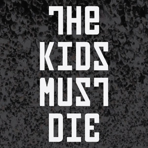 The Kids Must Die