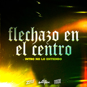 Flechazo En El Centro (Intro No Lo Entiendo) [Remix]