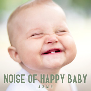 Noise of Happy Baby (ASMR, Sounds Effects, Baby Laughing, Funny Sounds, Happy Childhood)