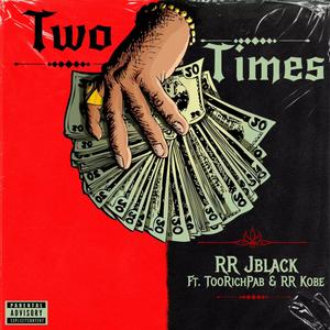 Two Times (feat. TooRichPab & RR Kobe) (Explicit)