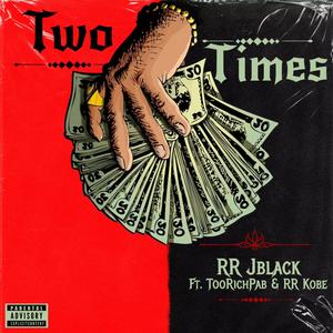 Two Times (feat. TooRichPab & RR Kobe) [Explicit]