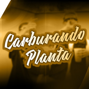 Carburando Planta (Explicit)