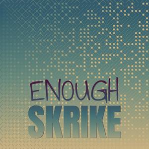 Enough Skrike