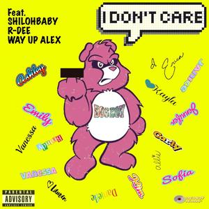 I Don't Care (feat. Shilohbaby, R-Dee & WayUpAlex) (Explicit)