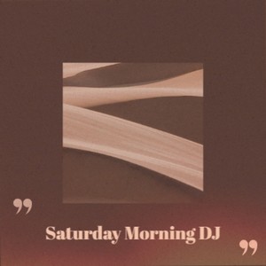 Saturday Morning DJ