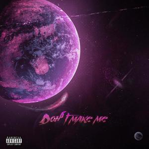 Don't Make Me (feat. Tye Hills) [Explicit]