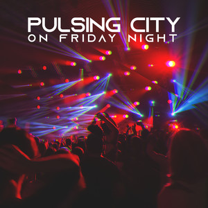 Pulsing City on Friday Night