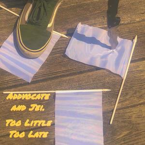 Addvocate - Too Little Too Late (feat. Jei.) (Explicit)