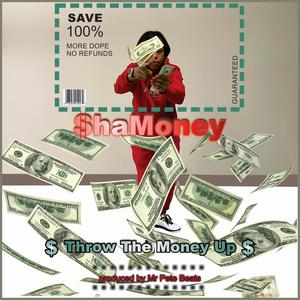 THROW THE MONEY UP (feat. SHA MONEY) (Explicit)