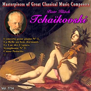 Masterpieces of Great Classical Music Composers - Les oeuvres incontournables - 14 Vol (Vol. 7 : Tchaïkovski) [Explicit]