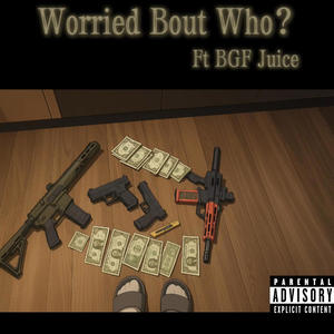 K3 Bandz - Worried Bout Who? (feat. BGF Juice) (Explicit)