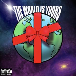 THE WORLD IS YOURS (Explicit)