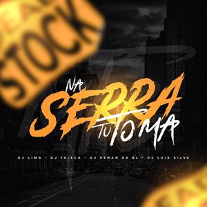 Na Serra Tu Toma (feat. Dj Faisca, Dj Luiz Silva & Dj Renan Da BL) (Explicit)