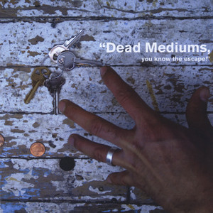 "Dead Mediums, You Know the Escape!"