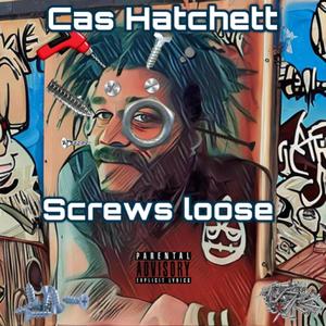Cas Hatchett - screws loose (Explicit)