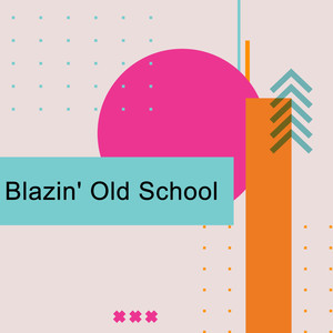 Blazin' Old School (Explicit)