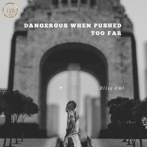 Dangerous When Pushed Too Far