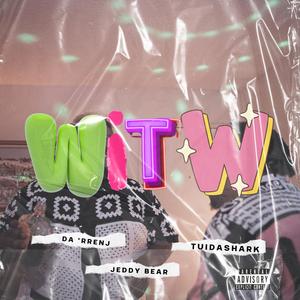 WITW (feat. Da' Rrenj & TuiDaShark) (Explicit)