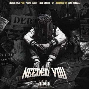 Needed You (feat. Young Scoob, Louie Carter & Dp3) [Explicit]