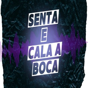 SENTA E CALA A BOCA (Explicit)