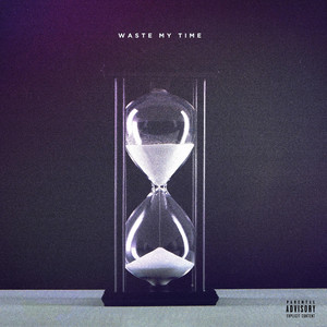 Waste My Time (Explicit)