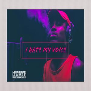 I Hate My Voice (Explicit)