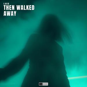 Then Walked Away
