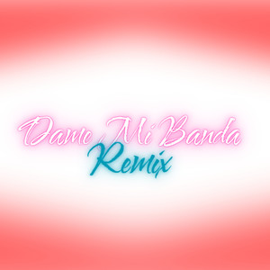 DAME MI BANDA (Remix)
