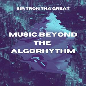 Music Beyond The Algorhythm (Explicit)