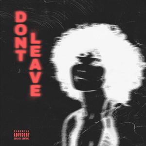 Don't Leave (Explicit)