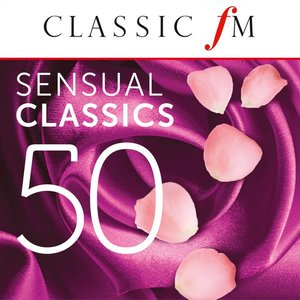 50 Sensual Classics (By Classic FM)