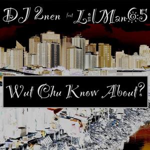 Wut Chu Know About (feat. DJ 2nen & Lilman SixFyve) [Explicit]