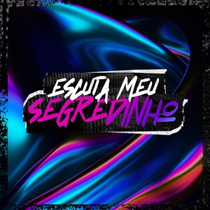 ESCUTA MEU SEGREDINHO (Explicit)