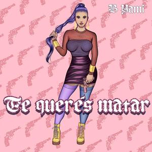 Te Queres Matar (Explicit)