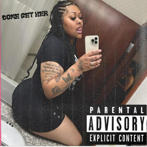 Come Get Her (Explicit)