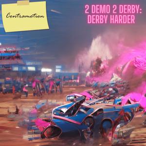 2 Demo 2 Derby: Derby Harder