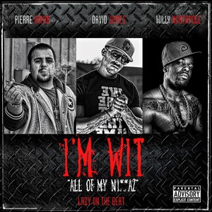 I'm Wit(All of My Ni**az) (Explicit)