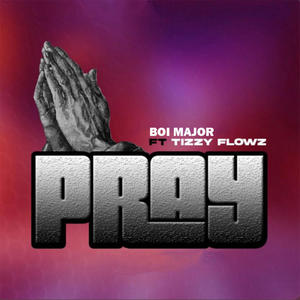 PRAY (feat. Tizzy Flowz)
